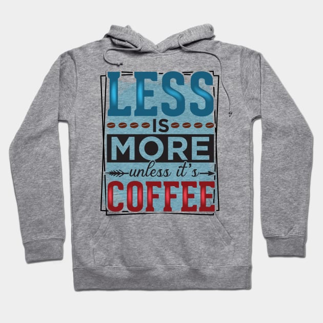 Less Is More Unless It's Coffee Hoodie by busines_night